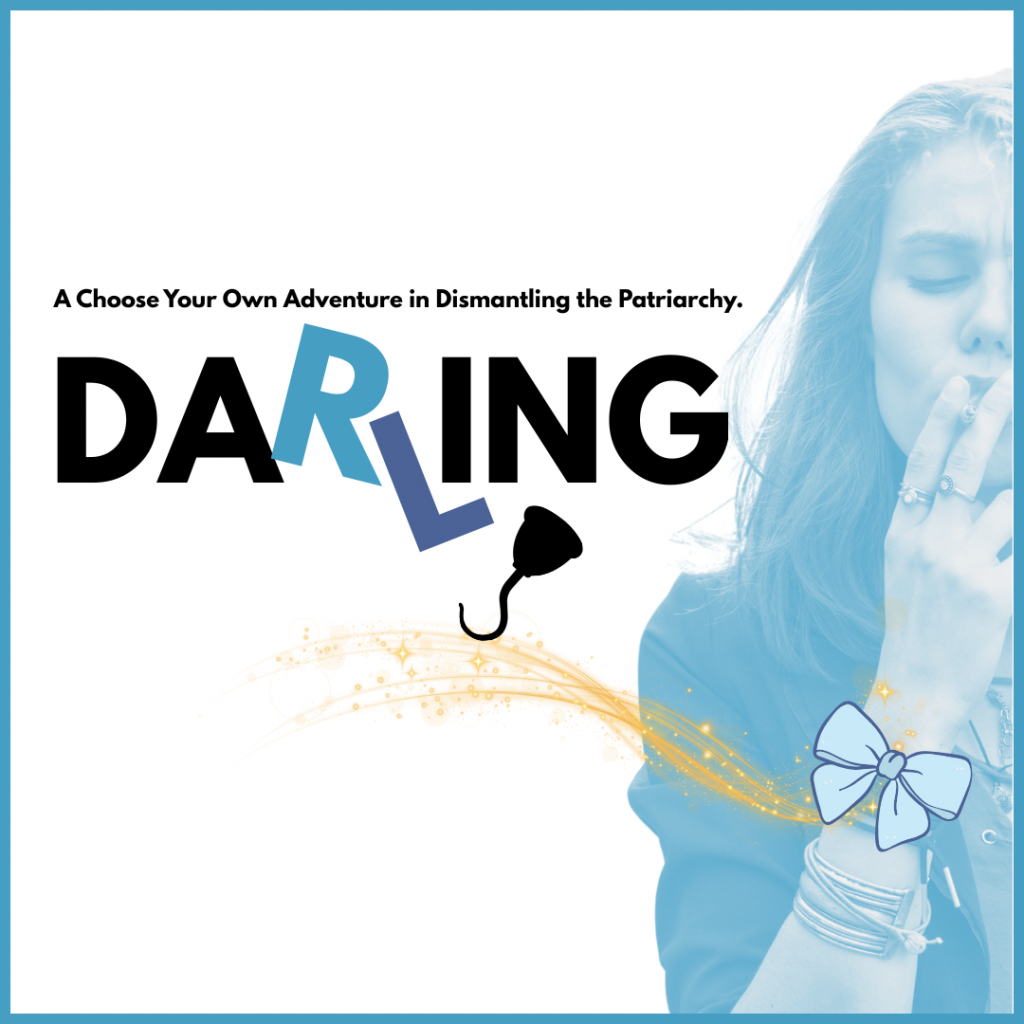 A woman wearing a blue bow on her wrist brings a cigarette to her mouth. Text reads "Darling. A Choose Your Own Adventure in Dismantling the Patriarchy."