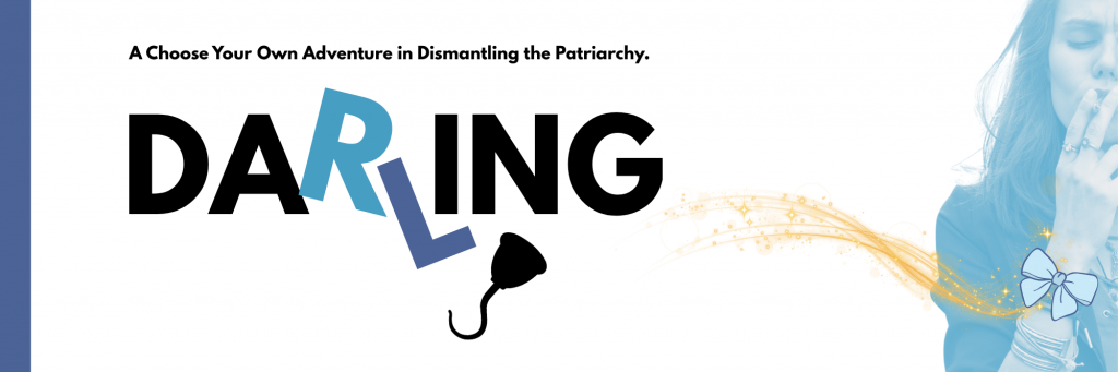 A woman wearing a blue bow on her wrist brings a cigarette to her mouth. Text reads "Darling. A Choose Your Own Adventure in Dismantling the Patriarchy."